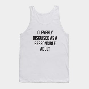 Cleverly disguised as a responsible adult funny tee Tank Top